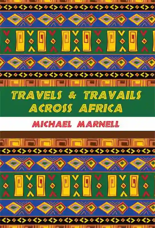 travels-and-travails-across-africa-memoirs-michael-marnell