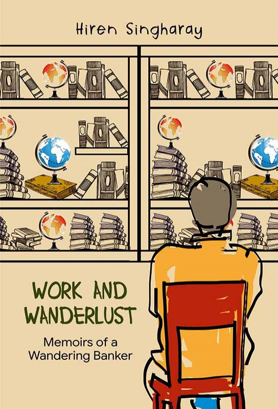 work-and-wanderlust-memoirs-of-a-wandering-banker-hiren-singharay